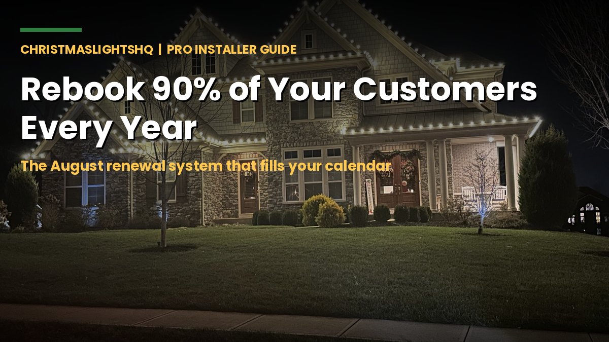 Rebook 90% of your Christmas light customers every year - the August renewal system