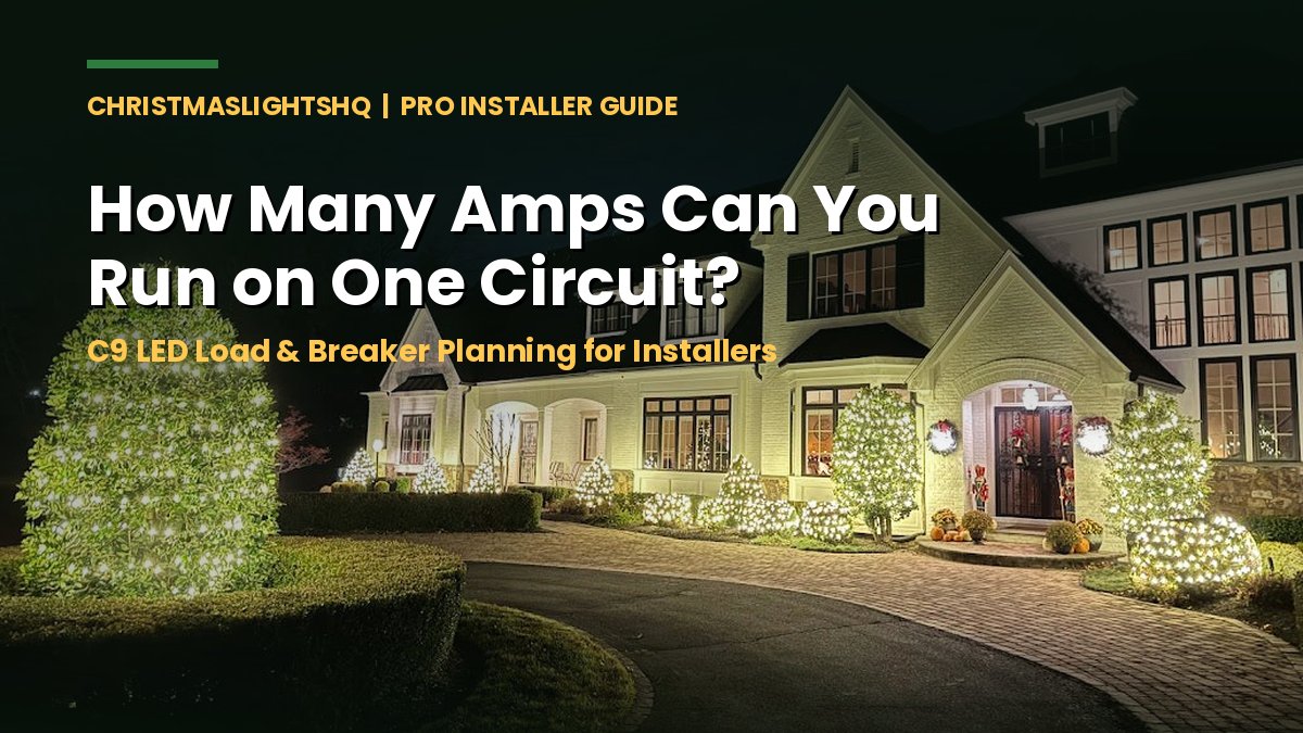 How many amps can you run on one circuit for Christmas lights - C9 LED breaker and load guide