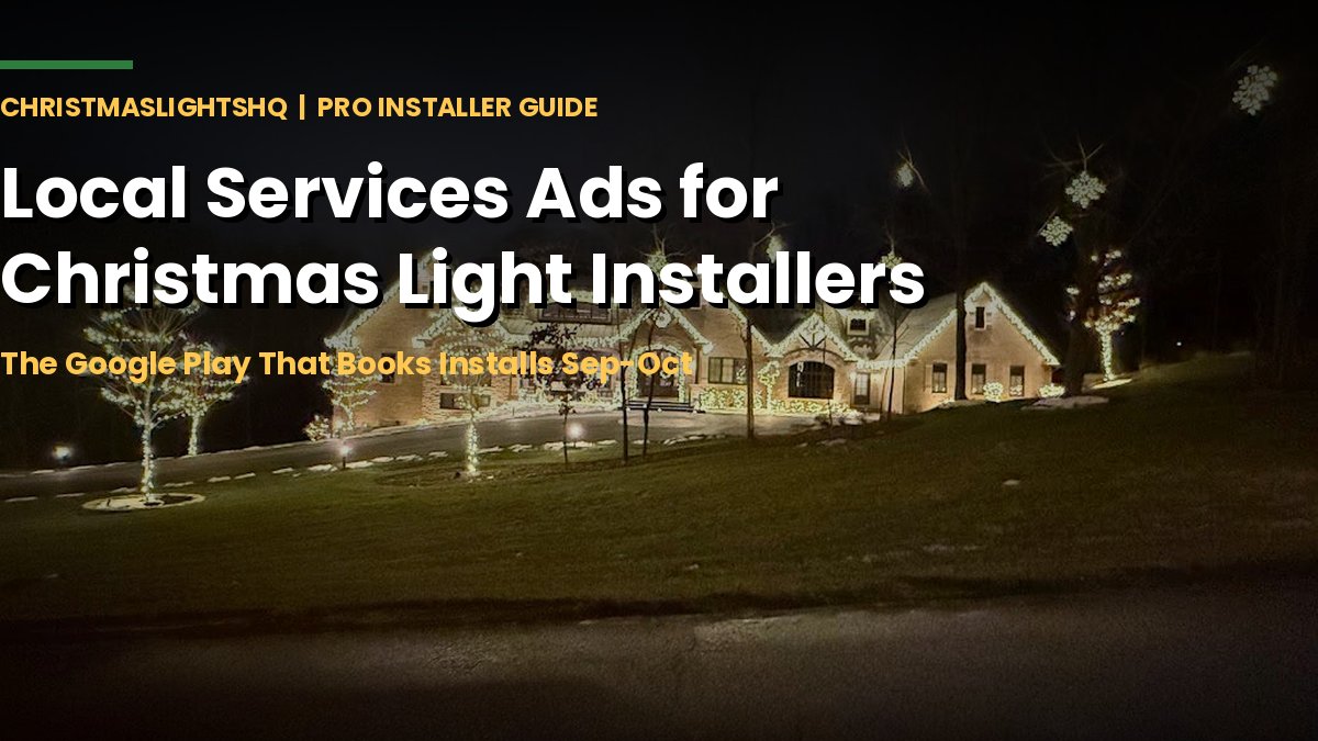 Local Services Ads for Christmas light installers - the Google play that books installs Sep-Oct