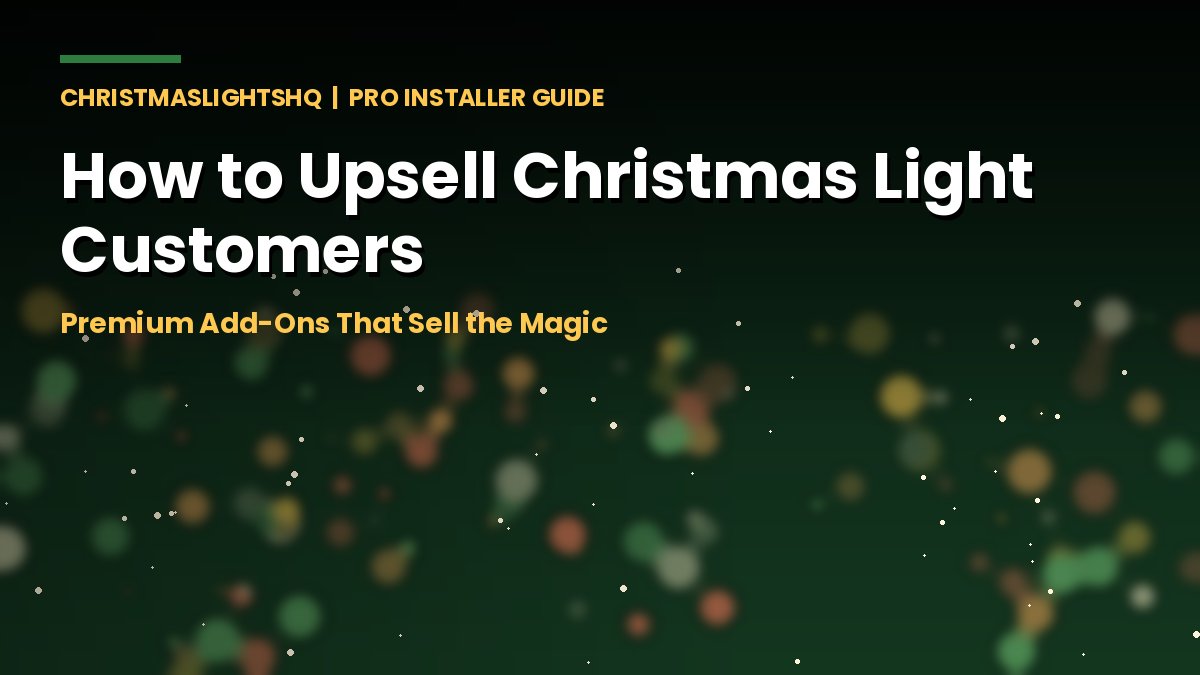 How to upsell Christmas light customers - premium add-ons that sell the magic